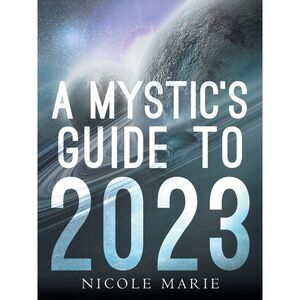A Mystic's Guide to 2023 -- Nicole Marie